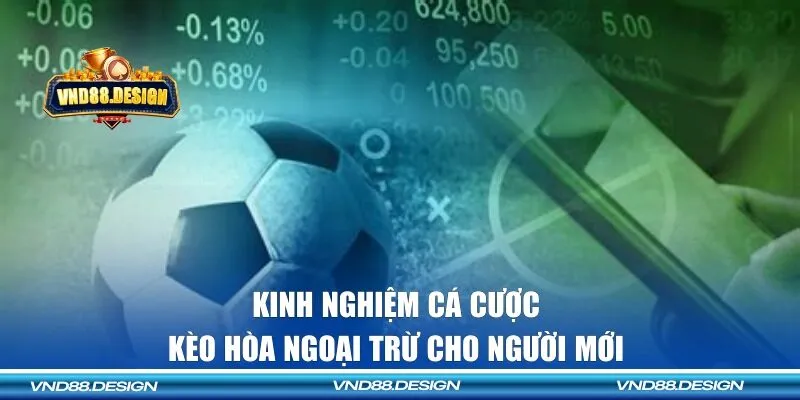 Bật mí kinh nghiệm chơi kèo hoà từ cao thủ