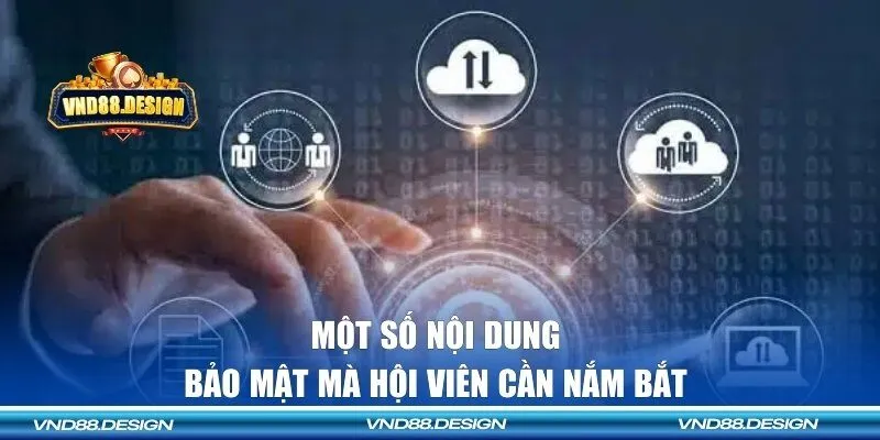 Một số nội dung bảo mật mà hội viên cần nắm bắt