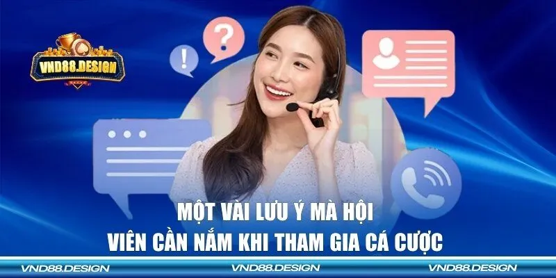Một vài lưu ý mà hội viên cần nắm khi tham gia cá cược
