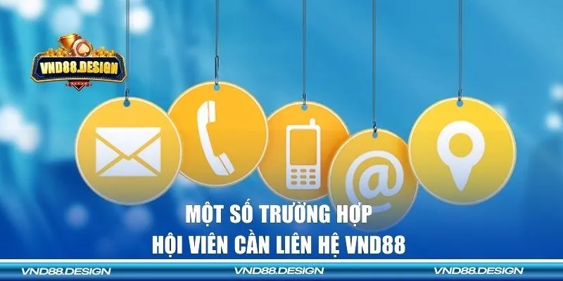 Một số trường hợp hội viên cần liên hệ VND88