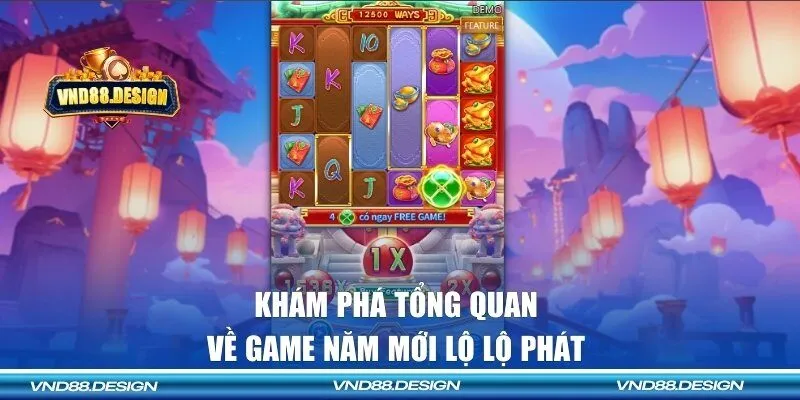 Khám phá tổng quan về game năm mới lộ lộ phát
