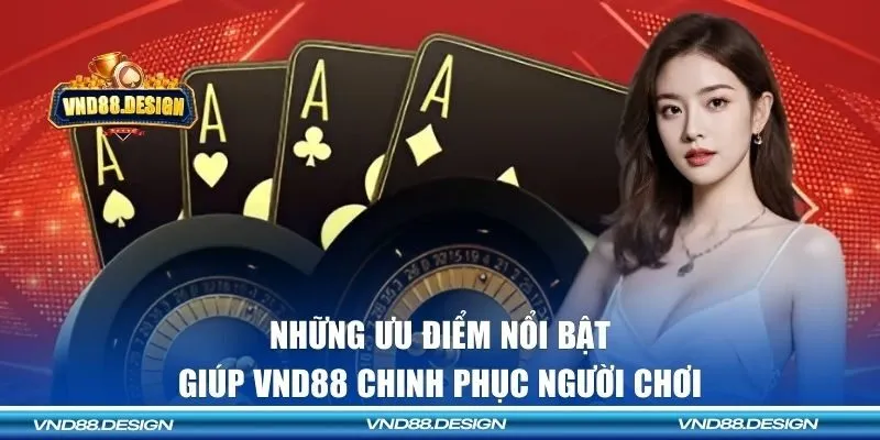Những ưu điểm nổi bật giúp thương hiệu chinh phục người chơi