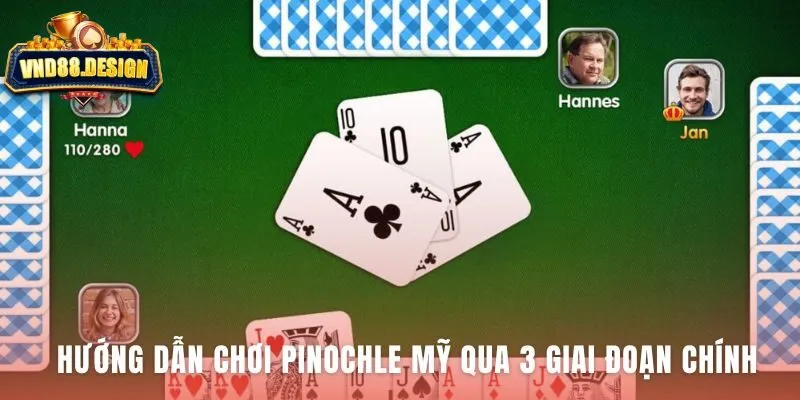 Pinochle Mỹ đòi hỏi chiến thuật chính xác qua 3 giai đoạn